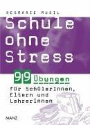 Schule ohne Stress. 99 Übungen für SchülerInnen, Eltern und LehrerInnnen