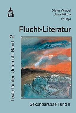 Flucht-Literatur: Texte für den Unterricht Band 2. Sekundarstufe I und II