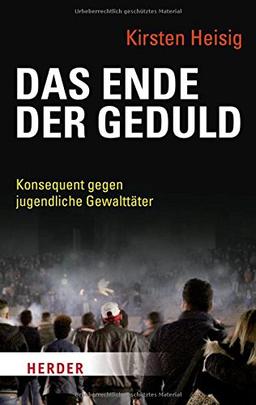 Das Ende der Geduld: Konsequent gegen jugendliche Gewalttäter (HERDER spektrum)