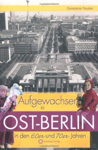 Aufgewachsen in Ost-Berlin in den 60er & 70er Jahren