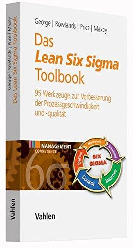 Das Lean Six Sigma Toolbook: Mehr als 100 Werkzeuge zur Verbesserung der Prozessgeschwindigkeit und -qualität