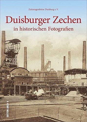 Duisburger Zechen in historischen Fotografien. 160 historische Bilder erinnern an den harten Arbeitsalltag und wecken unzählige Erinnerungen (Sutton Archivbilder)