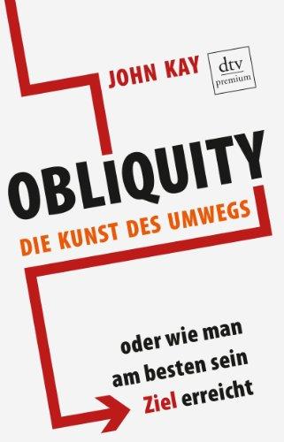 Obliquity: Die Kunst des Umwegs oder Wie man am besten sein Ziel erreicht