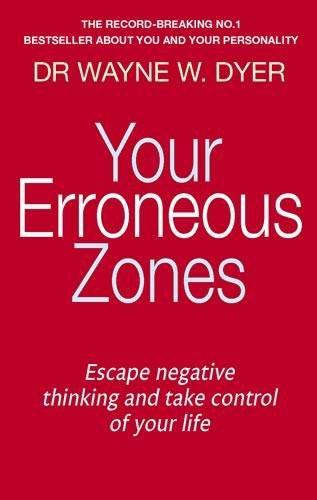 Your Erroneous Zones: Escape Negative Thinking and Take Control of Your Life