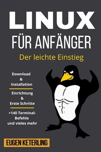 Linux für Anfänger: Download, Installation, erste Schritte und mehr. Eine praktische Einführung für Anfänger