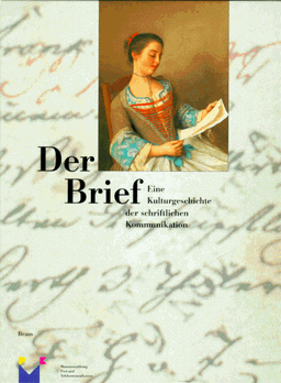 Der Brief, eine Kulturgeschichte der schriftlichen Kommunikation