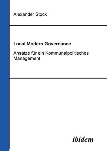 Local Modern Governance. Ansätze für ein Kommunalpolitisches Management