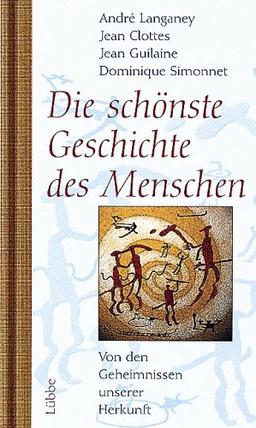 Die schönste Geschichte des Menschen. Von den Geheimnissen unserer Herkunft