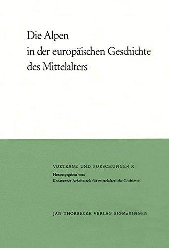 Vorträge und Forschungen, Band 10: Die Alpen in der europäischen Geschichte des Mittelalters. Reichenau-Vorträge 1961-1962