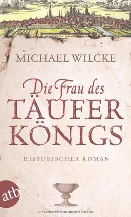 Die Frau des Täuferkönigs: Historischer Roman