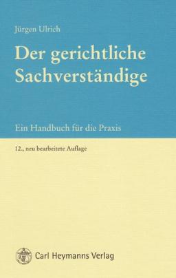 Der gerichtliche Sachverständige: Ein Handbuch für die Praxis