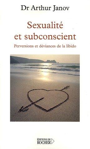 Sexualité et subconscient : perversions et déviances de la libido