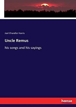 Uncle Remus: his songs and his sayings