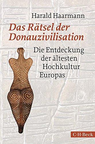 Das Rätsel der Donauzivilisation: Die Entdeckung der ältesten Hochkultur Europas