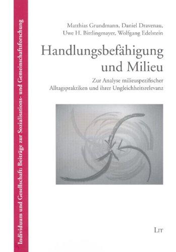 Handlungsbefähigung und Milieu: Zur Analyse milieuspezifischer Alltagspraktiken und ihrer Ungleichheitsrelevanz