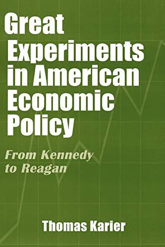 Great Experiments in American Economic Policy: From Kennedy to Reagan