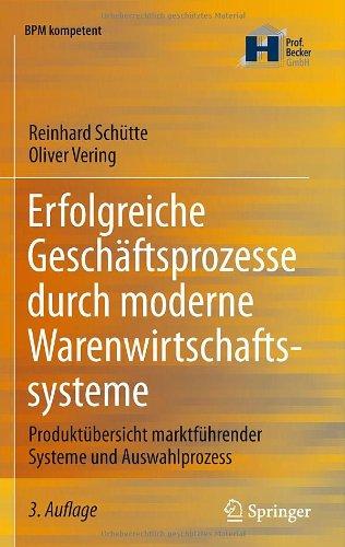 Erfolgreiche Geschäftsprozesse durch moderne Warenwirtschaftssysteme: Produktübersicht marktführender Systeme und Auswahlprozess (BPM kompetent)