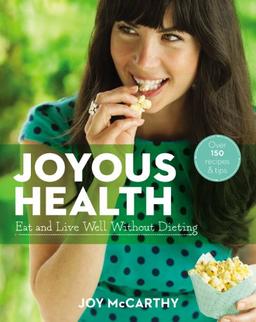 Joyous Health: Eat and Live Well Without Dieting