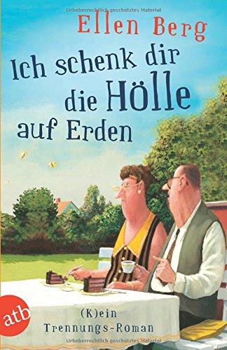 Ich schenk dir die Hölle auf Erden: (K)ein Trennungs-Roman