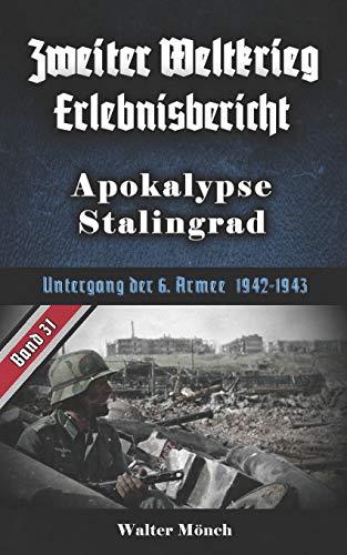 Zweiter Weltkrieg Erlebnisbericht Apokalypse Stalingrad: Untergang der 6. Armee 1942-1943