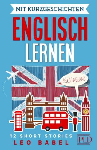 Mit Kurzgeschichten Englisch lernen - 12 short stories: Erforsche die angelsächsischen Kulturen (USA, UK usw.). 12 zweisprachige Kurzgeschichten für Anfänger und Fortgeschrittene mit Vokabellisten