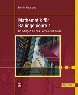 Mathematik für Bauingenieure 1: Grundlagen für das Bachelor-Studium