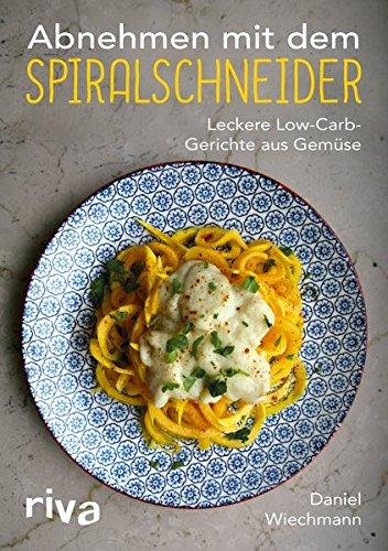 Abnehmen mit dem Spiralschneider: Leckere Low-Carb-Gerichte aus Gemüse