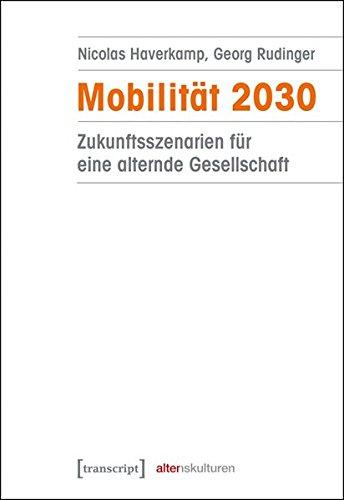 Mobilität 2030: Zukunftsszenarien für eine alternde Gesellschaft (Alter(n)skulturen)