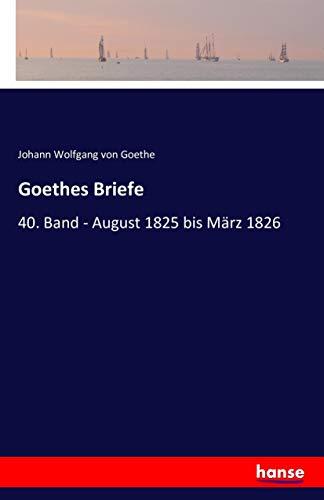 Goethes Briefe: 40. Band - August 1825 bis März 1826