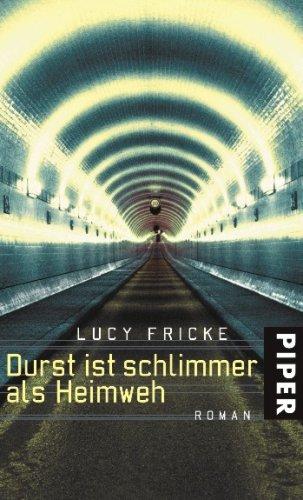 Durst ist schlimmer als Heimweh: Roman