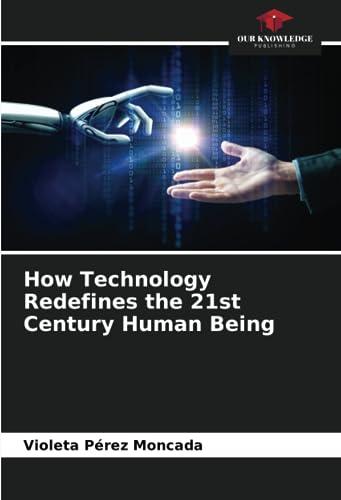 How Technology Redefines the 21st Century Human Being