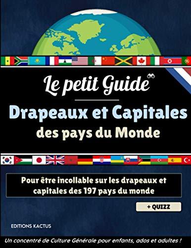 Le Petit Guide - Drapeaux et capitales des pays du monde: Devenez incollable sur les drapeaux et capitales des 197 pays du monde | Grand Atlas pour ... enfants | + Quizz 50 questions de géographie