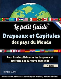 Le Petit Guide - Drapeaux et capitales des pays du monde: Devenez incollable sur les drapeaux et capitales des 197 pays du monde | Grand Atlas pour ... enfants | + Quizz 50 questions de géographie