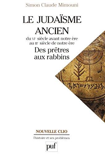 Le judaïsme ancien du VIe siècle avant notre ère au IIIe siècle de notre ère : des prêtres aux rabbins