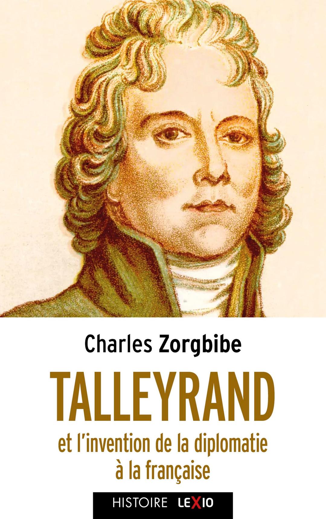 Talleyrand: Et l'invention de la diplomatie française