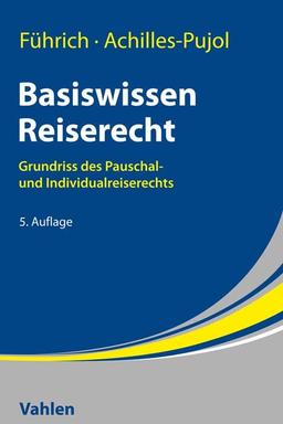 Basiswissen Reiserecht: Grundriss des Pauschal- und Individualreiserechts