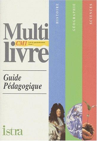 Multilivre histoire, géographie, sciences CM1, cycle des approfondissements niveau 2 : guide pédagogique