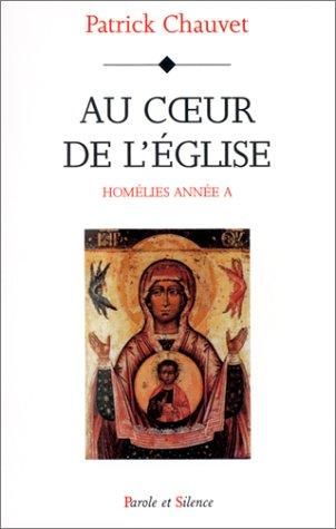 Au cœur de l'Eglise : homélies année A