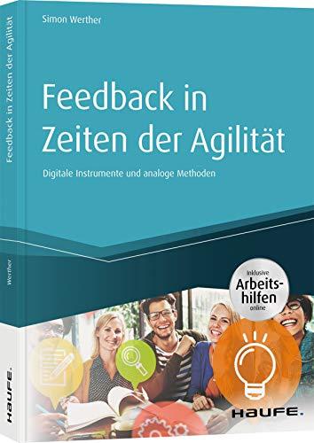 Feedback in Zeiten der Agilität: Digitale Instrumente und analoge Methoden (Haufe Fachbuch)