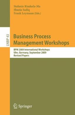 Business Process Management Workshops: BPM 2009 International Workshops, Ulm, Germany, September 7, 2009, Revised Papers (Lecture Notes in Business Information Processing)