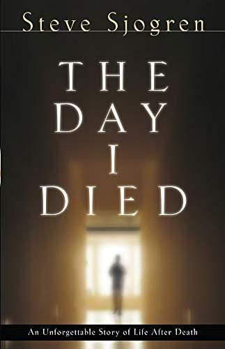 The Day I Died: An Unforgettable Story of Life After Death