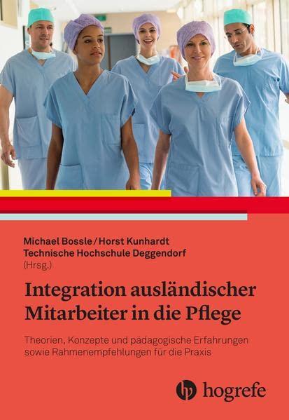 Integration ausländischer Mitarbeiter in die Pflege: Theorien, Konzepte sowie pädagogische Erfahrungen und Rahmenempfehlungen für die Praxis