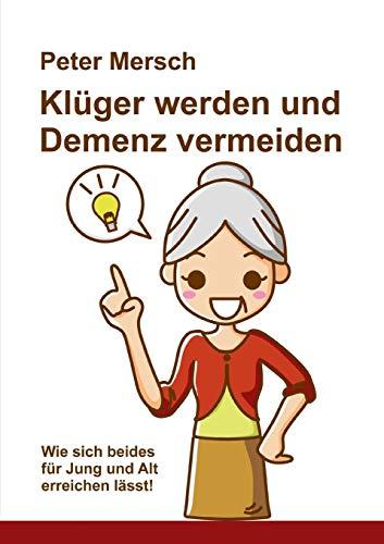 Klüger werden und Demenz vermeiden: Wie sich beides für Jung und Alt erreichen lässt!