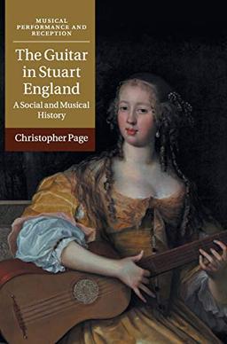 The Guitar in Stuart England: A Social and Musical History (Musical Performance and Reception)