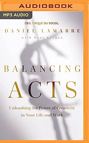 Balancing Acts: Unleashing the Power of Creativity in Your Life and Work