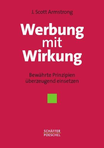 Werbung mit Wirkung: Bewährte Prinzipien überzeugend einsetzen