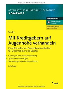 Mit Kreditgebern auf Augenhöhe verhandeln: Praxisleitfaden zur Bankenkommunikation für Unternehmer und Berater: Praxisleitfaden zur ... (Betriebswirtschaftliche Beratung kompakt)