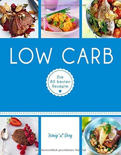 Low Carb: Die 80 besten Rezepte (König & Berg Kochbücher)