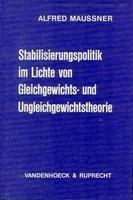 Stabilisierungspolitik im Lichte von Gleichgewichts- und Ungleichgewichtstheorie: Eine modelltheoretische Analyse der stabilisierungspolitischen Implikationen neuerer makroökonomischer Theorien