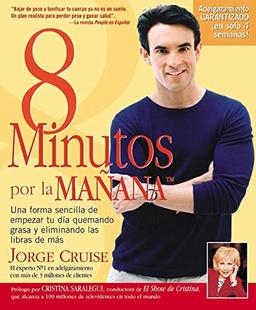 8 Minutos Por La Manana: Una forma sencilla de empezar tu día quemando grasa y eliminando las libras de más